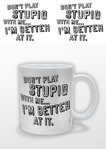 Don't Play Stupid Mug